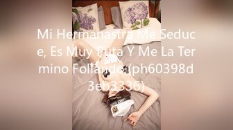 Mi Hermanastra Me Seduce, Es Muy Puta Y Me La Termino Follando (ph60398d3eb3336)